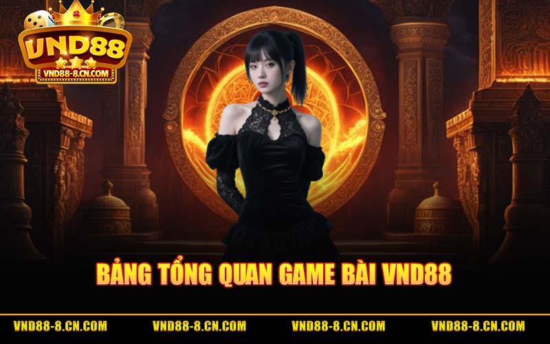 Bảng Tổng Quan Game Bài VND88
