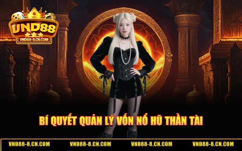 Bí Quyết Quản Lý Vốn Nổ Hũ Thần Tài