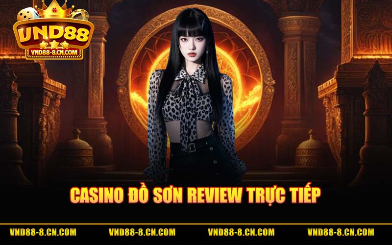 Casino Đồ Sơn - Review Trực Tiếp Điều Kiện Vào Cửa Mức Cược 2026