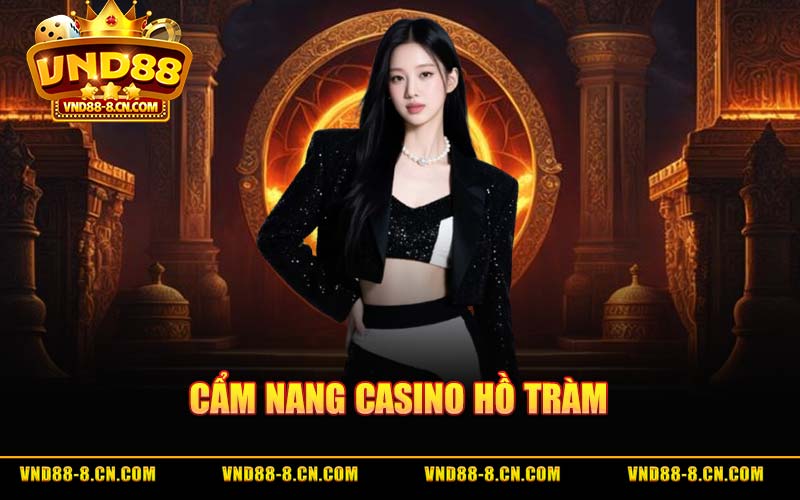 Casino Hồ Tràm - Cẩm Nang Trải Nghiệm Mới Cho Người Việt