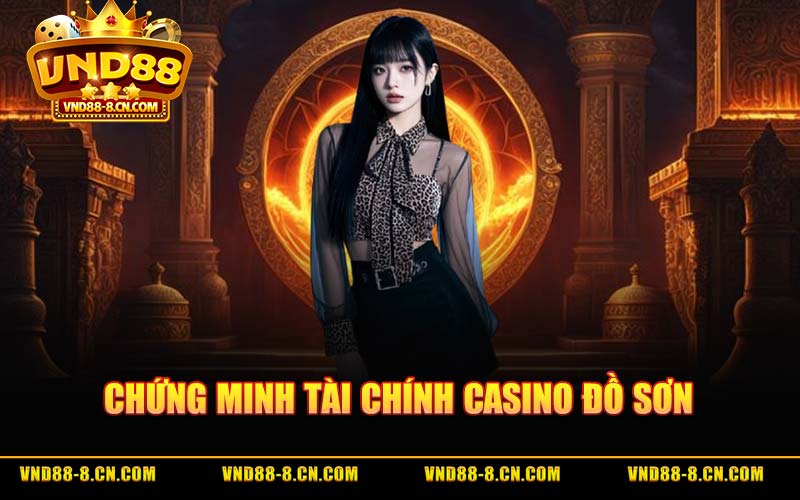 Chứng Minh Tài Chính Casino Đồ Sơn