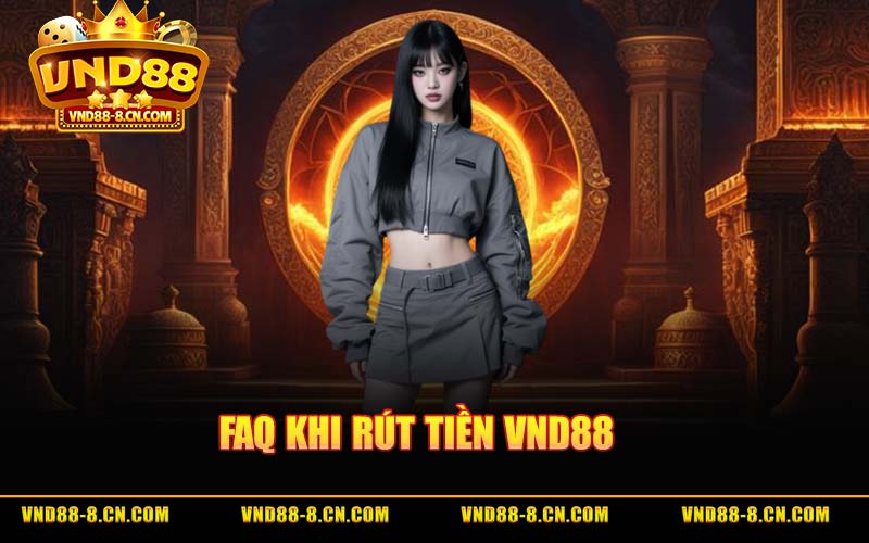 FAQ Khi Rút Tiền VND88
