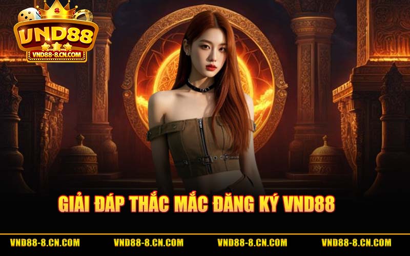 Giải Đáp Thắc Mắc Đăng Ký VND88