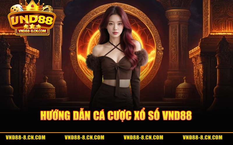 Hướng Dẫn Cá Cược Xổ Số VND88