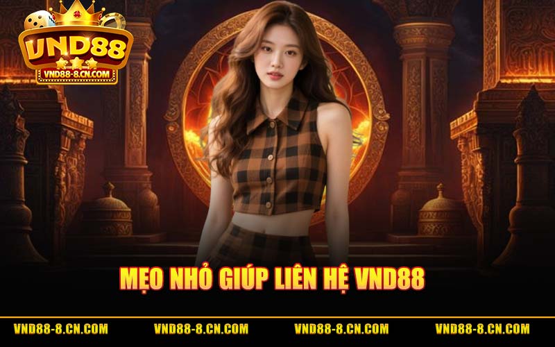 Mẹo Nhỏ Giúp Liên Hệ VND88