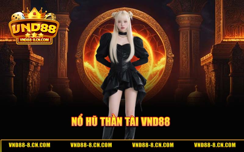 Nổ Hũ Thần Tài VND88 - Hướng Dẫn Săn Jackpot 2026