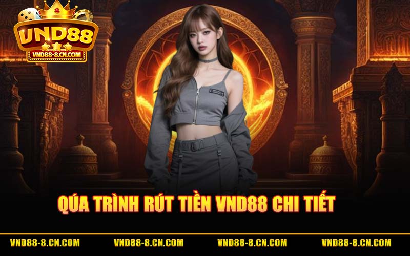 Qúa Trình Rút Tiền VND88 Chi Tiết