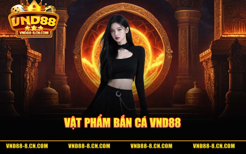 Vật Phẩm Bắn Cá VND88